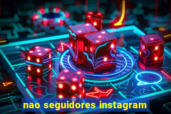 nao seguidores instagram